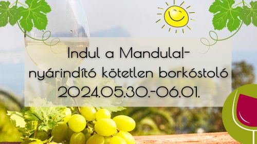 Indul a Mandula! - nyárindító kötetlen borkóstoló 2024.05.30. - 2024.06.01.