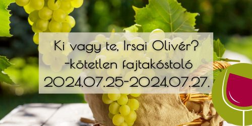 Ki vagy te, Irsai Olivér? - Kötetlen fajtakóstoló 2024.07.25.-2024.07.27.