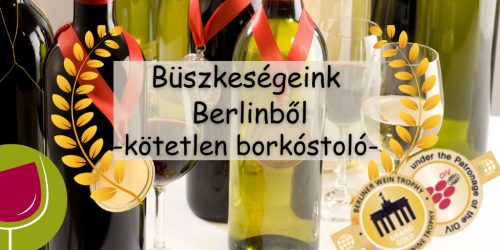 Büszkeségeink Berlinből - kötetlen borkóstoló 2024.09.05-07.