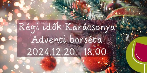 Régi idők karácsonya - adventi borséta 2024.12.20.  18.00